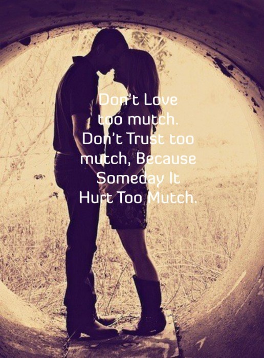 don-t-love-too-mutch-don-t-trust-too-mutch-because-someday-it-well-hurt-too-mutch--source